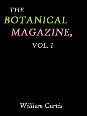 The Botanical Magazine Vol 1